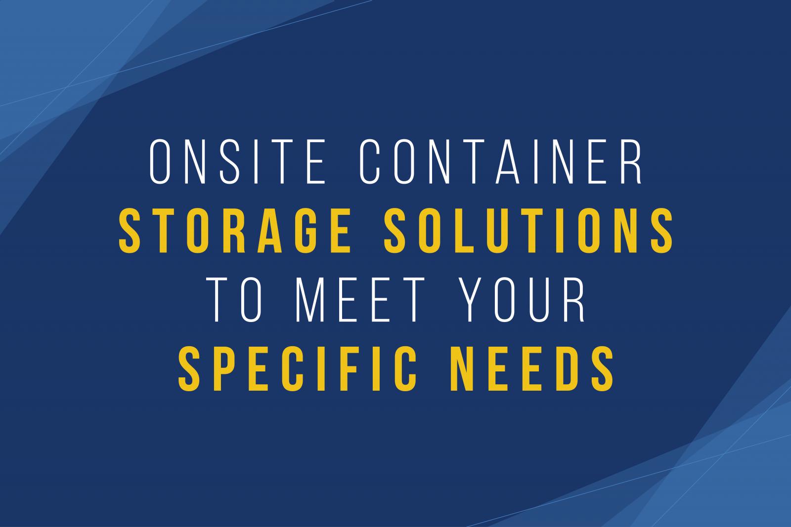 Onsite container storage solutions to meet your specific needs